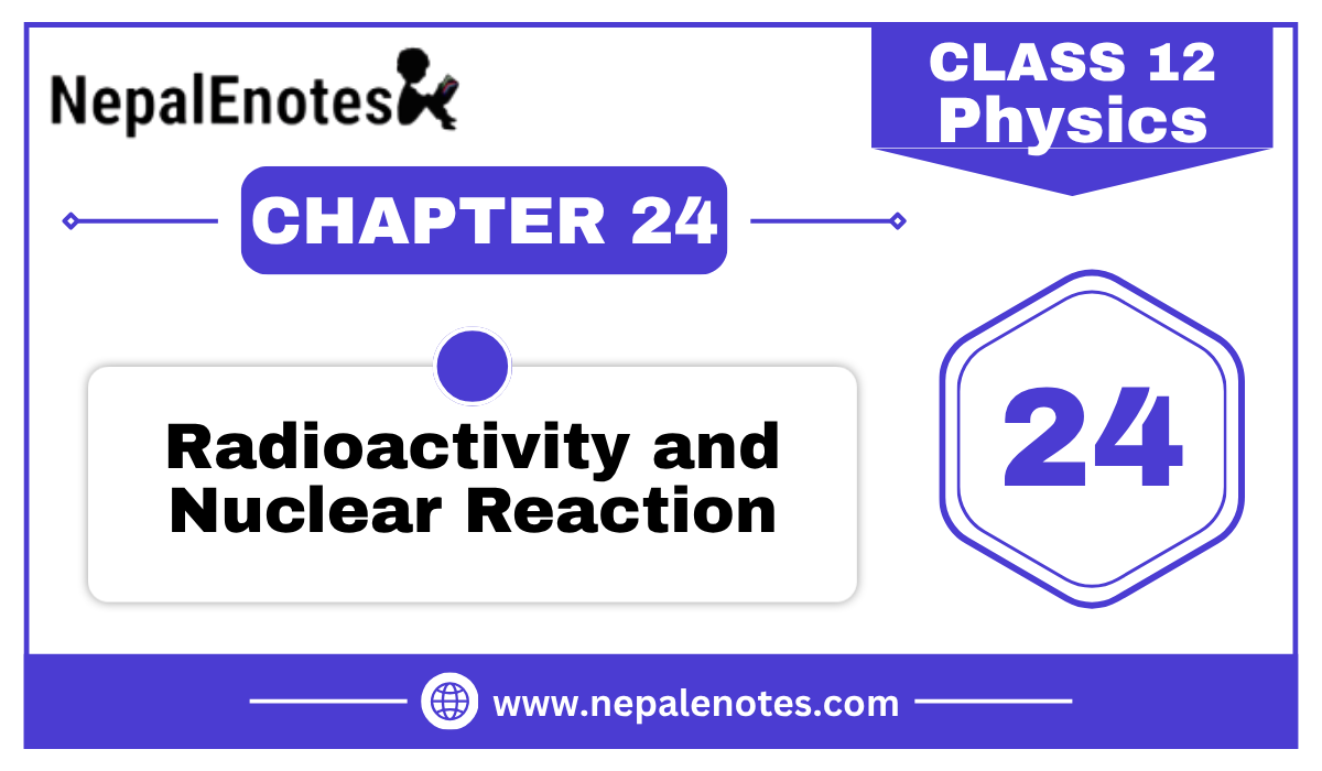 Class 12 Physics Radioactivity and nuclear reaction Notes