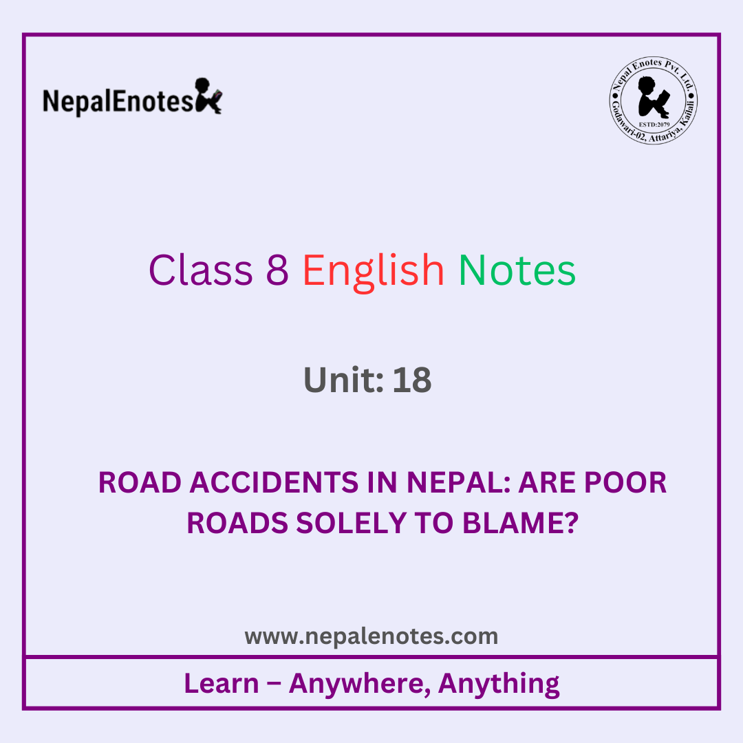 Class 8 English Unit 18 Road Accidents In Nepal : Are Poor Roads Solely To Blame Notes