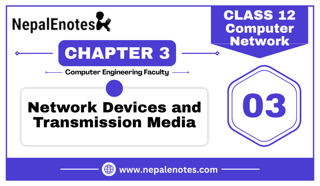 Class 12 | Unit 3 | Network Devices and Transmission Media | Computer Network Notes