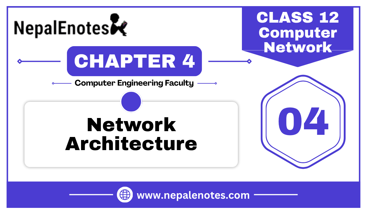 Class 12 | Unit 4 | Network Architecture | Computer Network Notes