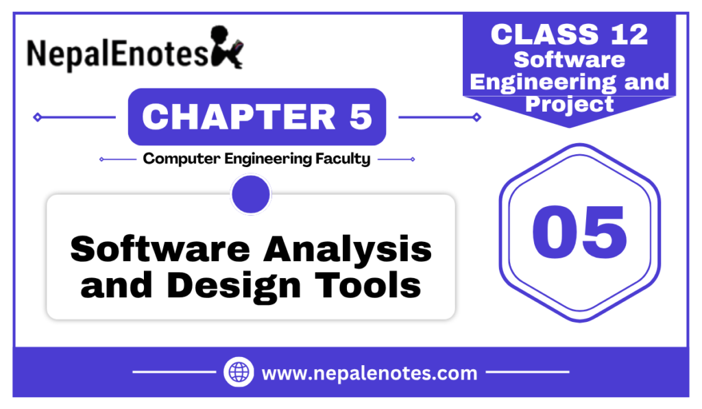 Class 12 | Unit 5 | Software Analysis and Design Tools | Software Engineering and Project Notes