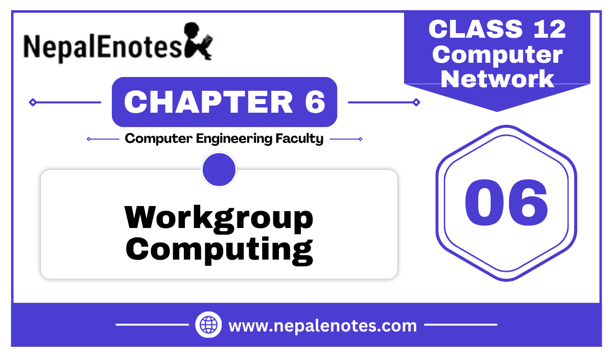 Class 12 | Unit 6 | Workgroup Computing | Computer Network Notes