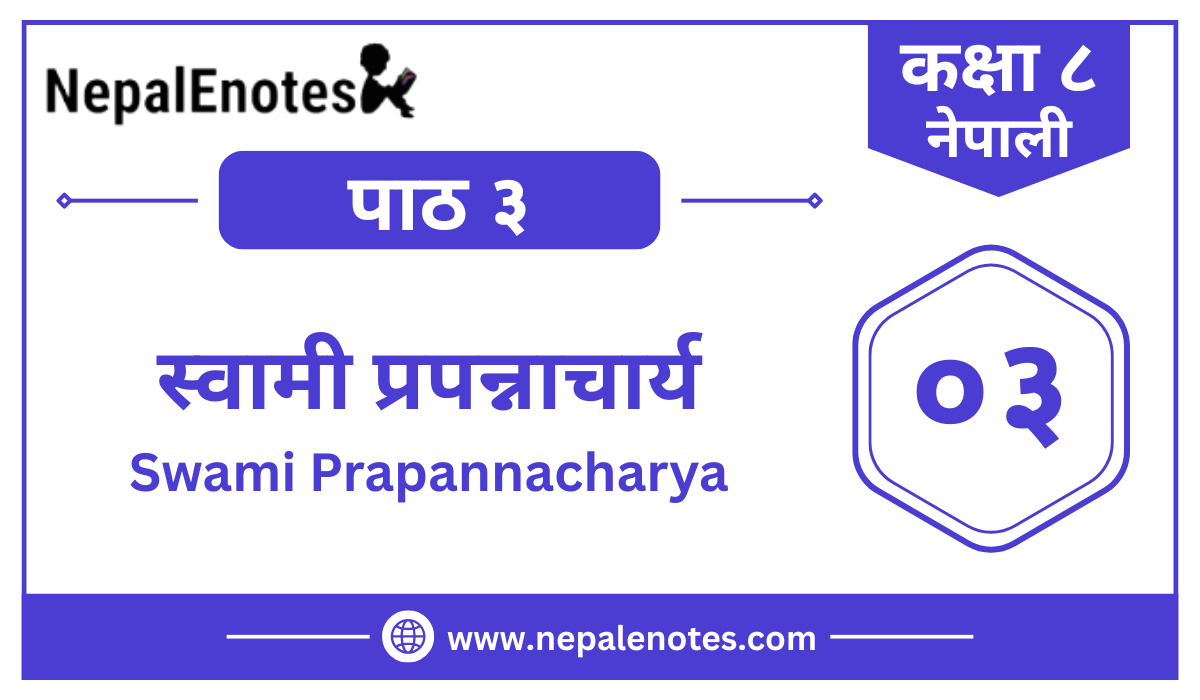 Class 8 Nepali Chapter 3 Swami Prapannacharya Notes | स्वामी प्रपन्नाचार्य