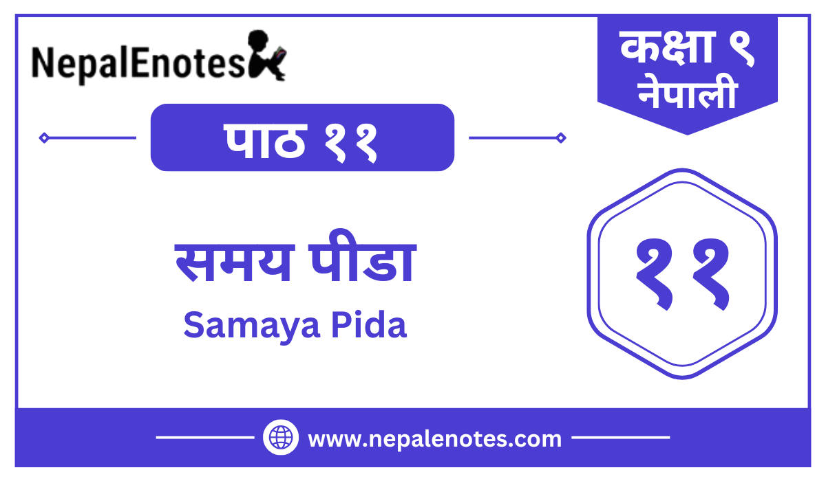 Class 9 Nepali Chapter 11 Samaya Pida Notes | समय पीडा अभ्यास